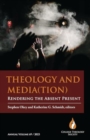 Image for Theology and Media(tion): Rendering the Absent Present
