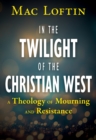 Image for In the Twilight of the Christian West
