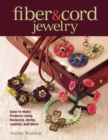 Image for Fiber &amp; cord jewelry  : easy to make projects using paracord, hemp, leather, and more