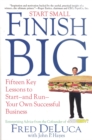 Image for Start Small Finish Big: Fifteen Key Lessons to Start - and Run - Your Own Successful Business