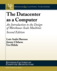Image for The Datacenter as a Computer : An Introduction to the Design of Warehouse-Scale Machines