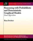 Image for Reasoning with Probabilistic and Deterministic Graphical Models: Exact Algorithms