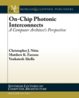 Image for On-Chip Photonic Interconnects: A Computer Architect&#39;s Perspective