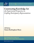 Image for Constructing Knowledge Art: An Experiential Perspective on Crafting Participatory Representations