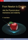 Image for From Newton to Einstein: Ask the Physicist About Mechanics and Relativity