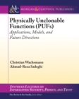 Image for Physically Unclonable Functions (PUFs): Applications, Models, and Future Directions