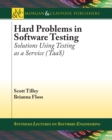 Image for Hard problems in software testing: solutions using testing as a service (TaaS)
