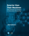 Image for Smarter Than Their Machines : Oral Histories of Pioneers in Interactive Computing