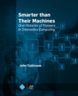 Image for Smarter Than Their Machines: Oral Histories of Pioneers in Interactive Computing