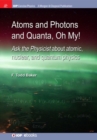 Image for Atoms and Photons and Quanta, Oh My!