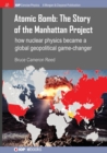 Image for Atomic Bomb: The Story of the Manhattan Project : How nuclear physics became a global geopolitical game-changer