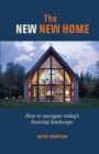 Image for The new, new home  : how to navigate today&#39;s housing landscape