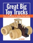 Image for Great big toy trucks  : plans &amp; instructions for building 9 giant vehicles