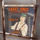 Image for Casey Jones: And His Railroad Legacy