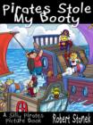 Image for Pirates Stole My Booty. A Silly Pirates Picture Book