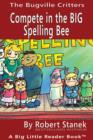 Image for Compete in the BIG Spelling Bee. A Bugville Critters Picture Book!