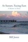 Image for At Sunset, Facing East : A Memoir in Poetry
