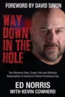 Image for Way Down in the Hole : The Meteoric Rise, Tragic Fall and Ultimate Redemption of America&#39;s Most Promising Cop