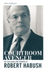 Image for Courtroom avenger: the challenges and triumphs of Robert Habush
