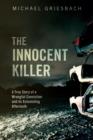 Image for The innocent killer: the true story of a wrongful conviction and its astonishing aftermath