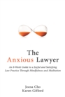 Image for The anxious lawyer: an 8-week guide to a happier, saner law practice using meditation