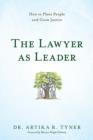 Image for The Lawyer as Leader : How to Plant People and Grow Justice