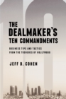 Image for The Dealmaker&#39;s Ten Commandments : Ten Essential Tools for Business Forged in the Trenches of Hollywood