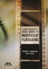 Image for The American Bar Association&#39;s Legal Guide to Independent Filmmaking : Contracts, Copyright, and Everything Else You Need to Know