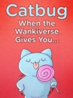 Image for Catbug: When The Wankiverse Gives You...