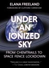 Image for Under an ionized sky  : from chemtrails to space fence lockdown