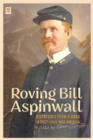 Image for Roving Bill Aspinwall  : dispatches from a hobo in post-Civil War America