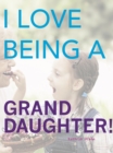 Image for I Love Being a Granddaughter