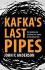 Image for Kafka&#39;s Last Pipes