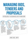 Image for Managing Bids, Tenders and Proposals : Introducing the Bid.Win.Deliver Framework