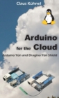 Image for Arduino for the Cloud : Arduino Yun and Dragino Yun Shield