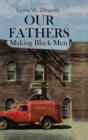 Image for Our Fathers : Making Black Men
