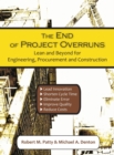 Image for The End of Project Overruns : Lean and Beyond for Engineering, Procurement and Construction