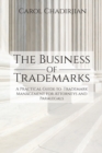 Image for The Business of Trademarks : A Practical Guide to Trademark Management for Attorneys and Paralegals