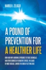 Image for A Pound of Prevention for a Healthier Life : How and Why Avoiding Exposures to Toxic Chemicals and Other Sources of Oxidative Stress, the Cause of Most Disease, Lowers the Odds of Getting Sick
