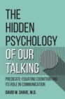 Image for The Hidden Psychology of Our Talking : Predicate-Equating Cognition and its Role in Communication