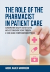 Image for The Role of the Pharmacist in Patient Care : Achieving High Quality, Cost-Effective and Accessible Healthcare Through a Team-Based, Patient-Centered Approach