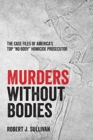 Image for Murders without Bodies : The Case Files of America&#39;s Top &quot;No Body&quot; Homicide Prosecutor