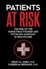 Image for Patients at Risk : The Rise of the Nurse Practitioner and Physician Assistant in Healthcare