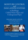 Image for Moisture Control and Insulation Systems in Buildings, Chilled Water Pipes and Underground Pipes : A Guide for Architects, Engineers, Contractors, Facility Managers, Construction Professionals and Home