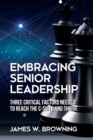 Image for Embracing Senior Leadership : Three Critical Factors Needed to Reach the C-Suite and Thrive