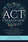 Image for ACT for Musicians : A Guide for Using Acceptance and Commitment Training to Enhance Performance, Overcome Performance Anxiety, and Improve Well-Being
