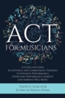 Image for ACT for Musicians: A Guide for Using Acceptance and Commitment Training to Enhance Performance, Overcome Performance Anxiety, and Improve Well-Being