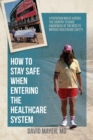 Image for How to Stay Safe When Entering the Healthcare System : A Physician Walks across the Country to Raise Awareness of the Need to Improve Healthcare Safety