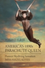 Image for America&#39;s 1890s Parachute Queen : Pioneer Skydiving Sensation Miss Hazel Keyes