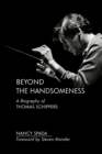 Image for Beyond the Handsomeness : A Biography of Thomas Schippers